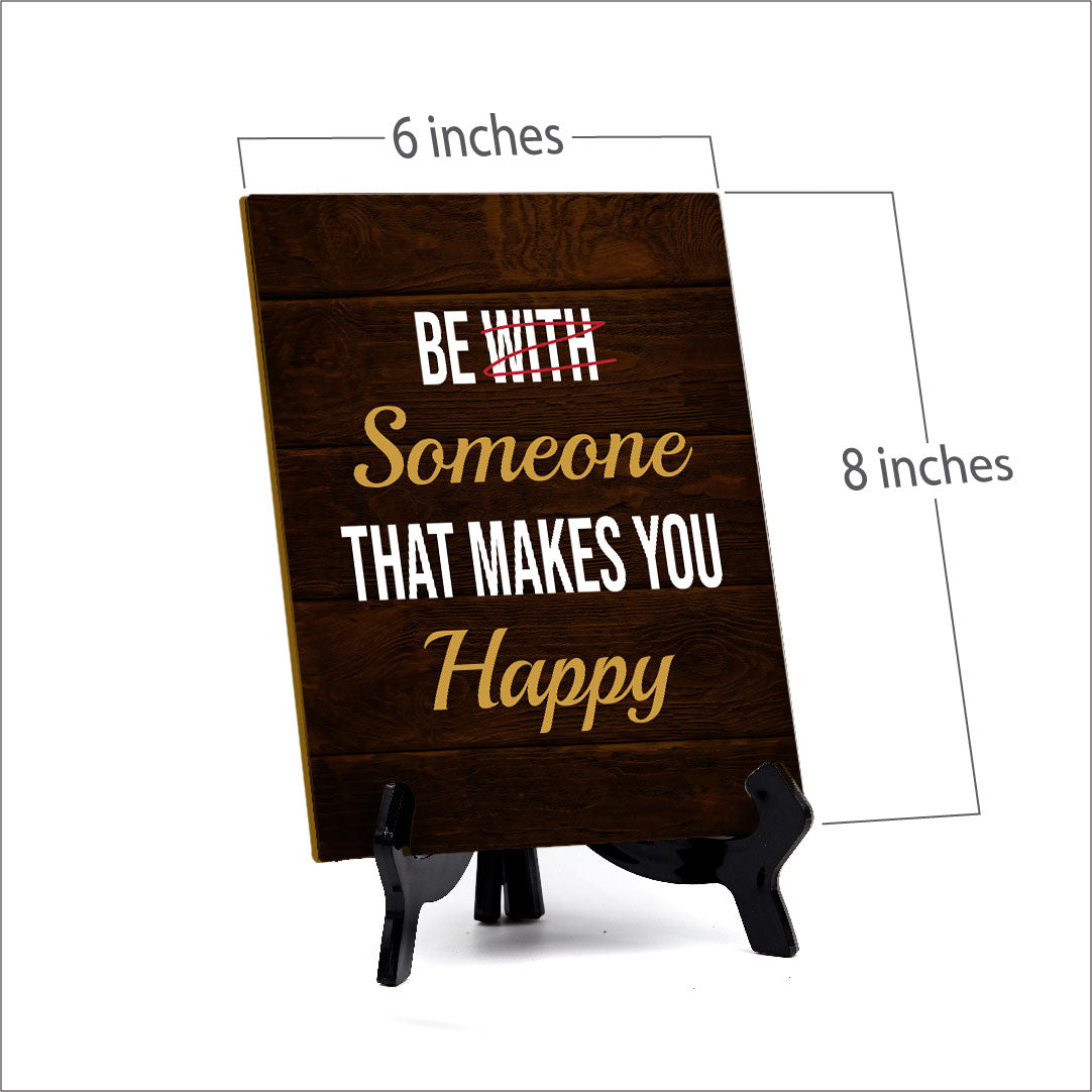 Be Someone That Makes You Happy Table Sign with Acrylic Stand (6x8“) | Positive Motivational Sayings
