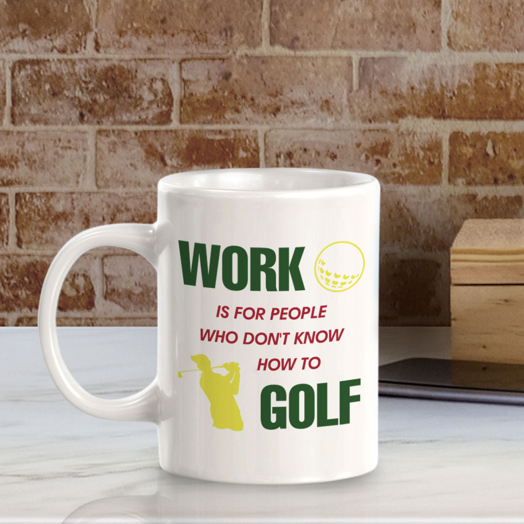 Signs ByLITA Work Is For People Who Don't Know How To Golf 11oz Plastic/Ceramic Coffee Mug