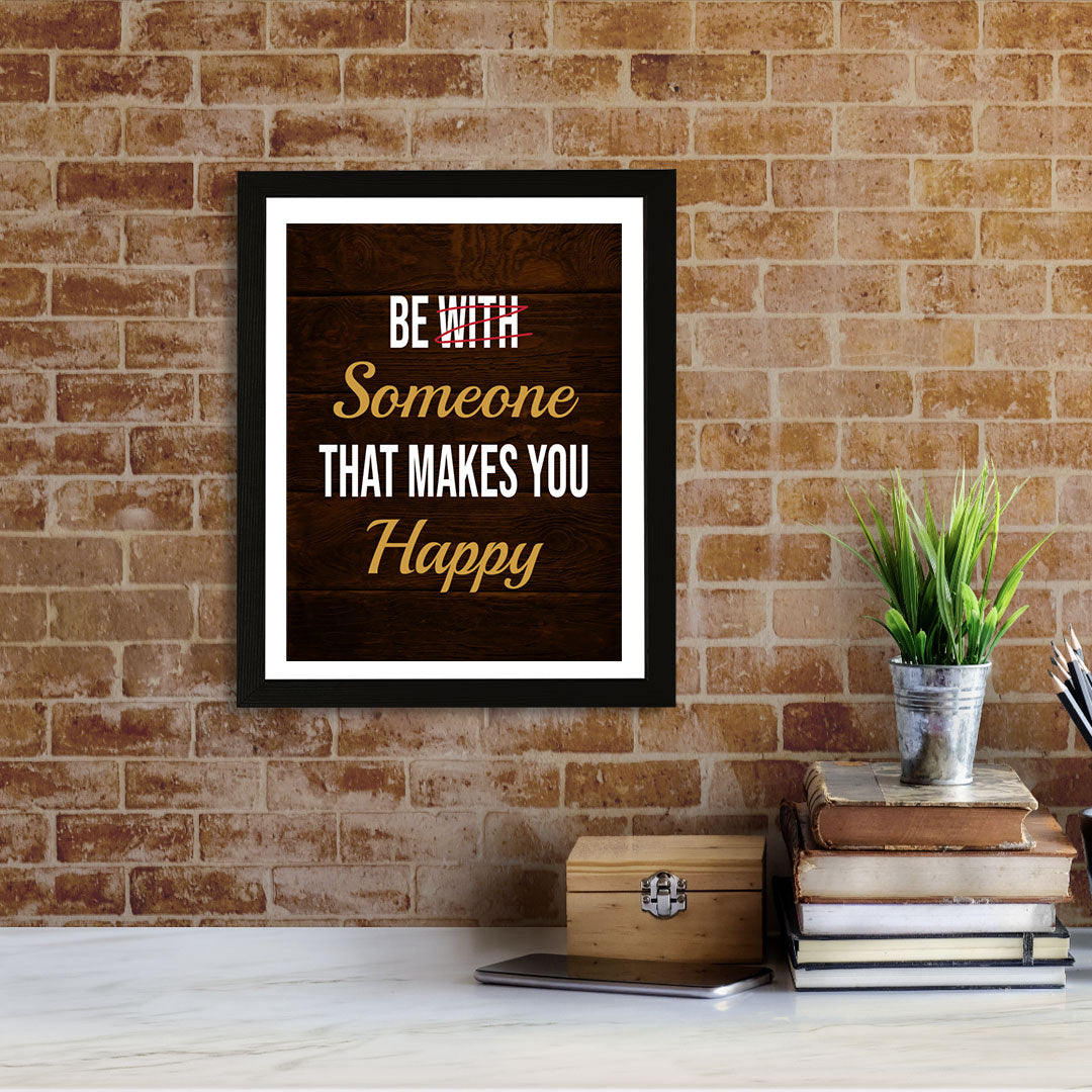 Designs ByLITA Be With Someone That Makes You Happy, Framed Wall Art Print | Positive Motivational Decor