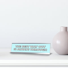 The Best Way Out Is Always Through 2 x 10" Desk Sign | Inspirational Quotes Workspace