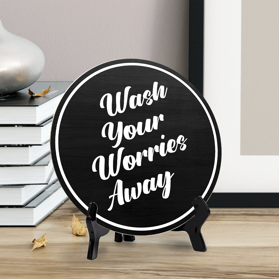 Wash Your Worries Away (5 x 5“) Circle Table Sign with Acrylic Stand | Funny Home Decor