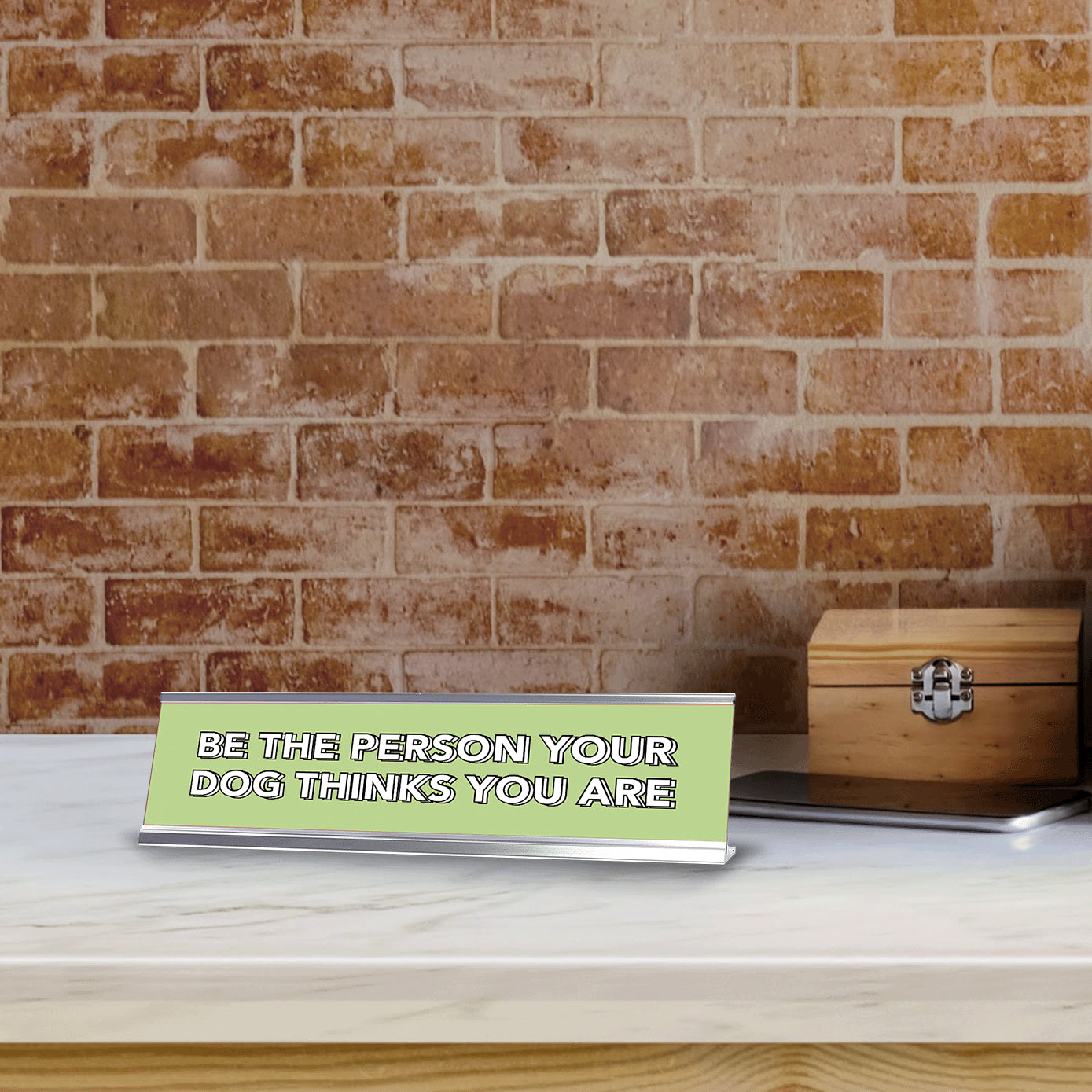 Be The Person Your Dog Thinks You Are 2 x 10" Desk Sign | Inspirational Quotes Workspace