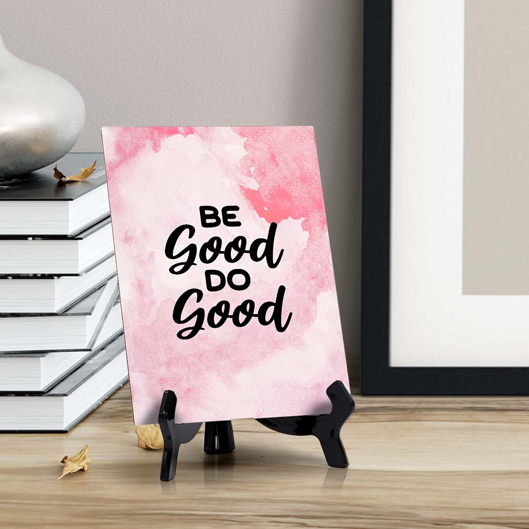 Be Good. Do Good Table Sign with Acrylic Stand (6x8“) | Positive Affirmation Inspiration Décor