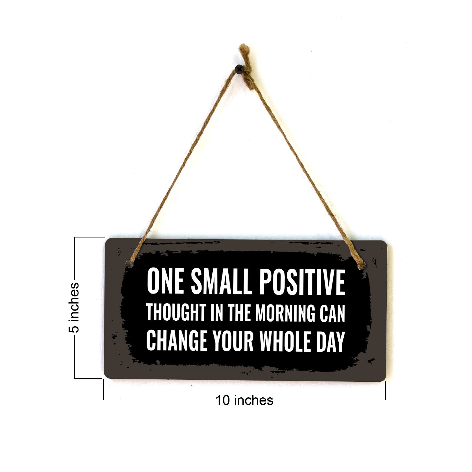 One Small Positive Thought In The Morning Can Change Your Whole Day 5x10 Hanging Plus Wall or Door Sign | Funny & Positive Home Decor