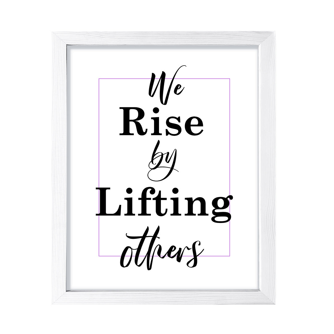 We rise by lifting others, Framed Wall Art, Home Décor Prints