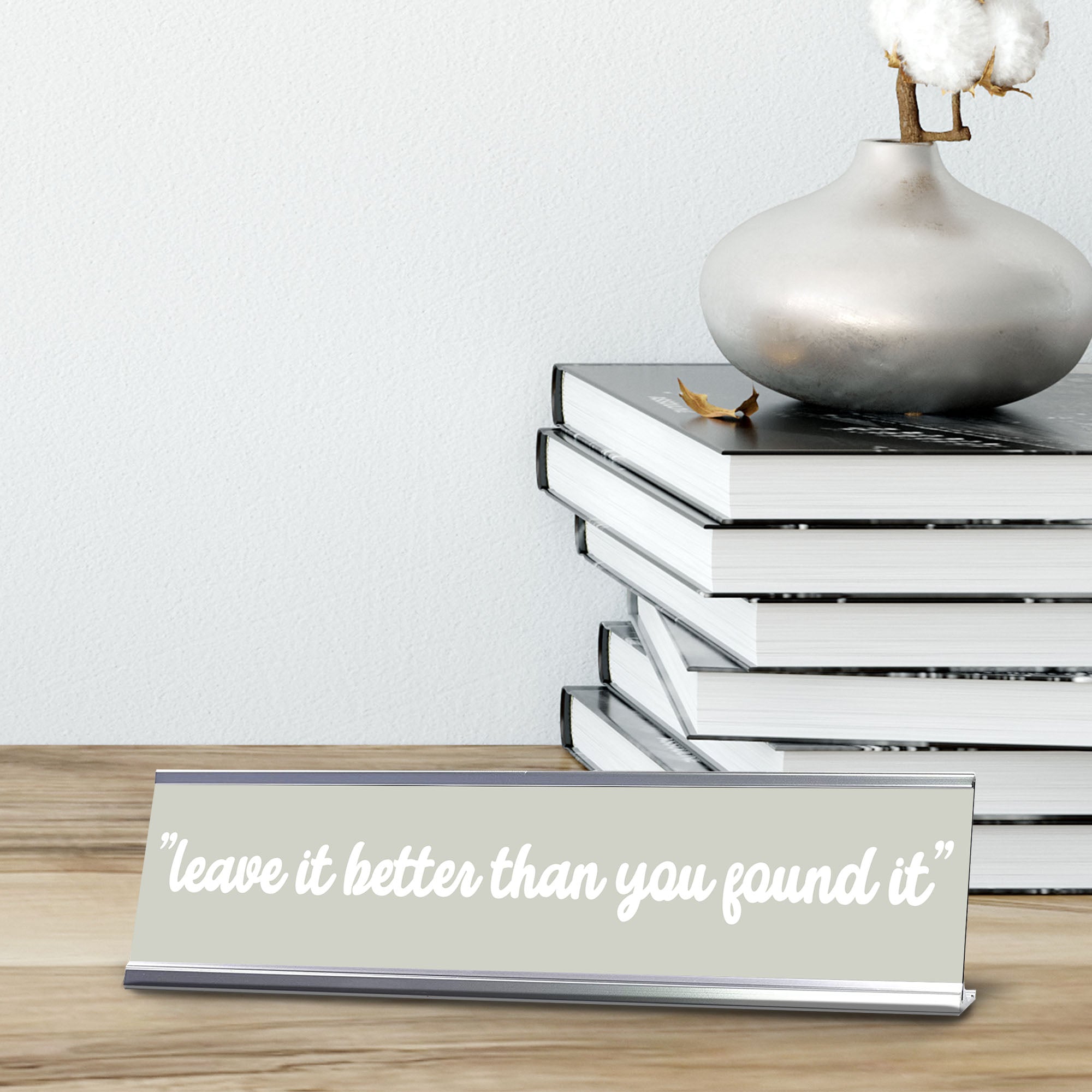 Signs ByLITA "Leave it Better than you found it" Silver Frame, Desk Sign (2x8")