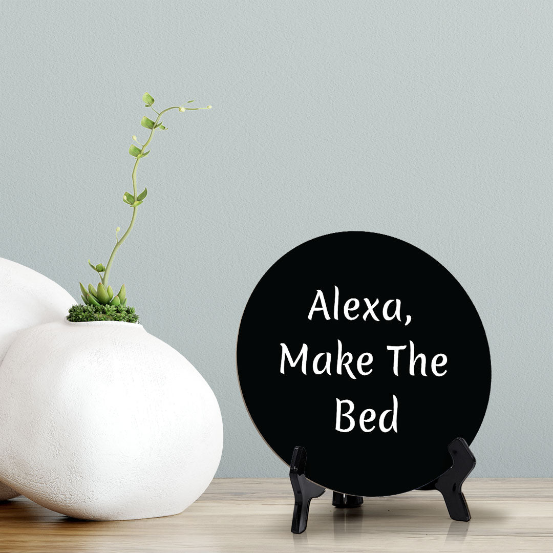 Alexa, Make The Bed Circle Table Sign with Acrylic Stand (5x5") | Funny Home Decor