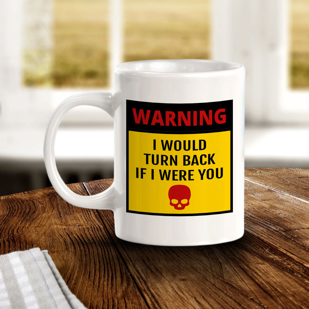 Warning I Would Turn Back If I Were You 11oz Plastic or Ceramic Mug | Funny Novelty Coffee Lover Cup