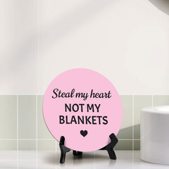 Steal My Heart Not My Blankets Circle Table Sign with Acrylic Stand (5x5") | Funny Home Decor