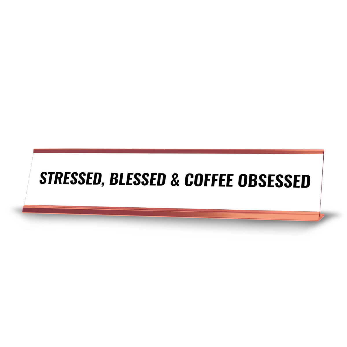 Stressed, Blessed & Coffee Obsessed Desk Sign (2x10") | Funny Office Decor