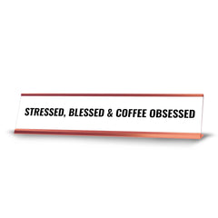 Stressed, Blessed & Coffee Obsessed Desk Sign (2x10") | Funny Office Decor