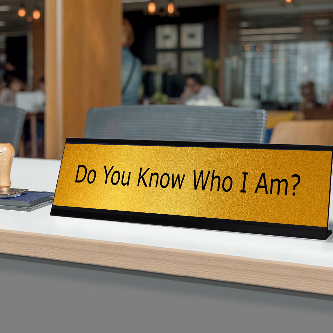 Signs ByLITA Do You Know Who I Am? Black Frame, Desk Sign (2x8")