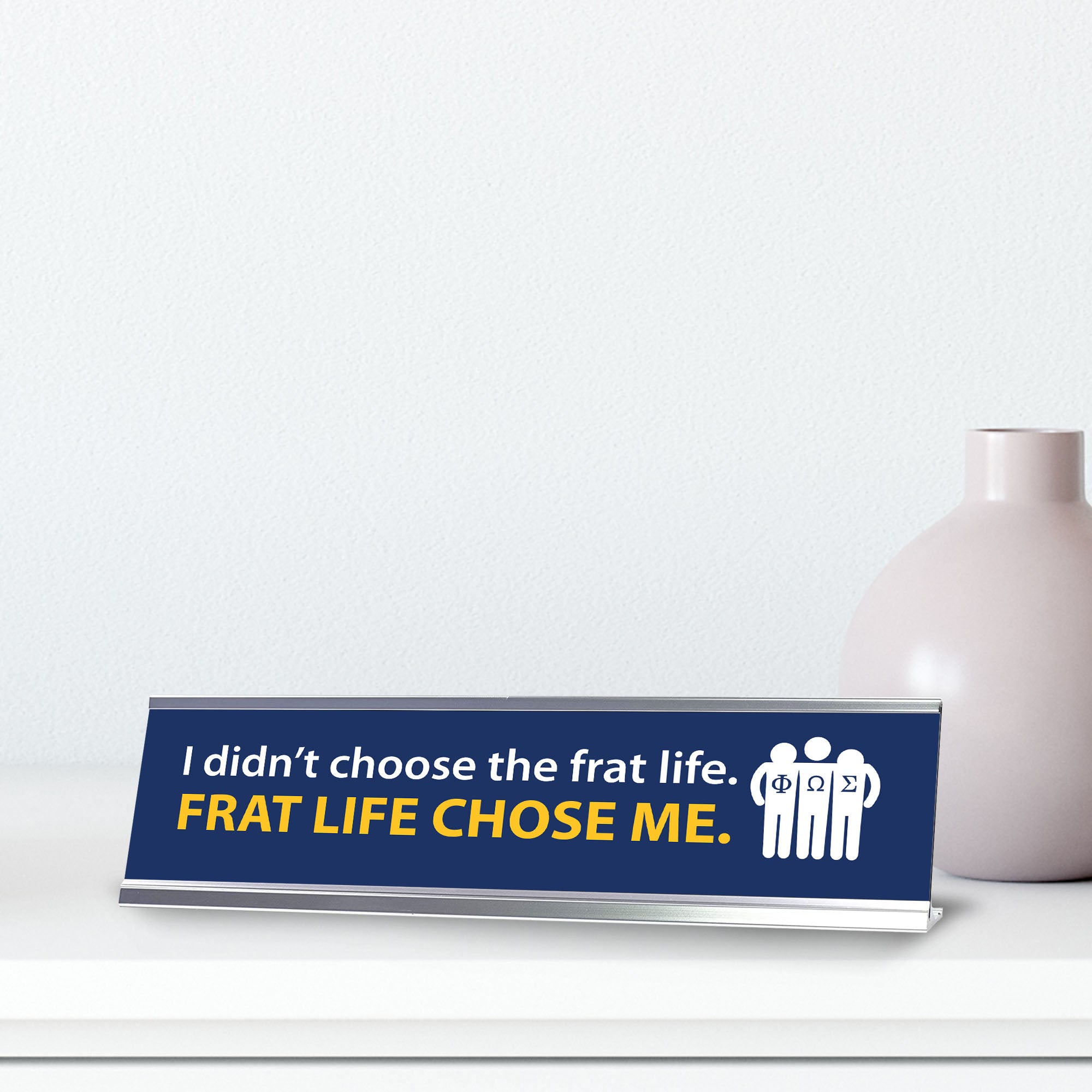 I Didn’t Choose The Frat Life. Frat Life Chose Me, Blue, Silver Frame, Desk Sign (2x8")