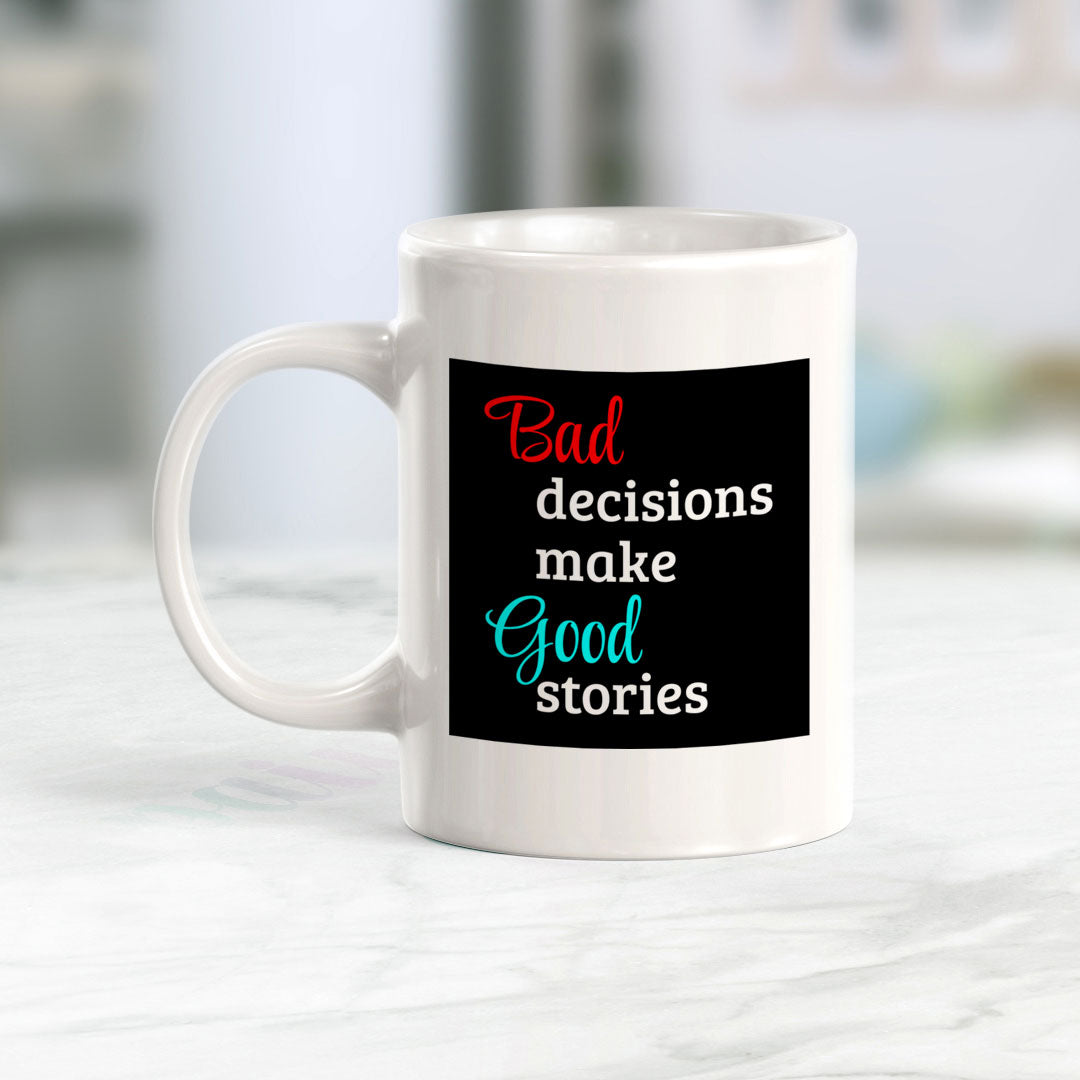 Bad Decisions Make Good Stories 11oz Plastic or Ceramic Coffee Mug | Funny Home & Office Cups