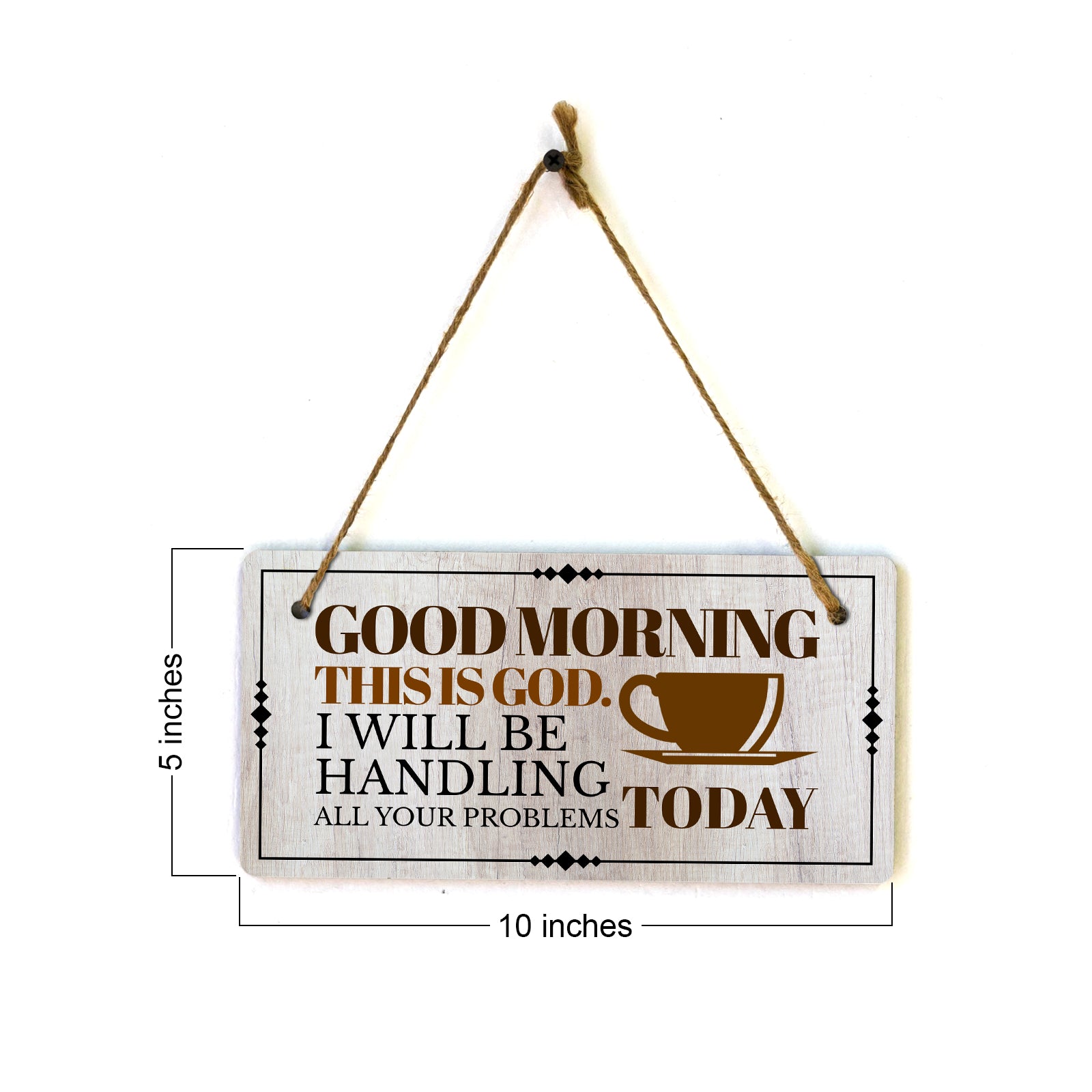 Good Morning This Is God. I Will Be Handling All Your Problems Today 5x10 Hanging Plus Wall or Door Sign | Home Decor