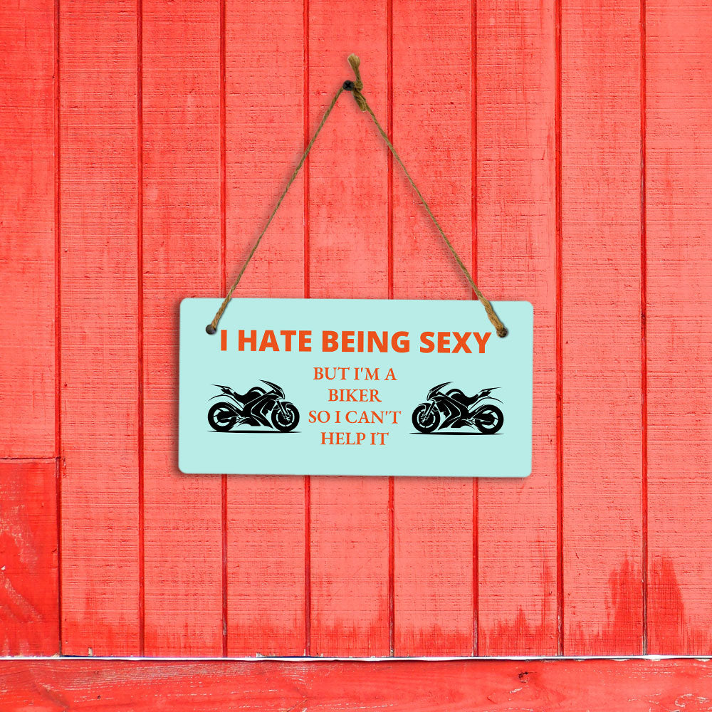 I Hate Being Sexy But I'm A Biker So I Can't Help It 5" x 10" Hanging Wall or Door Sign | Home Decor