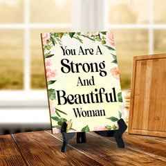 You Are A Strong And Beautiful Woman (6x8") Table Sign With Acrylic Stand | Women's Home Decor