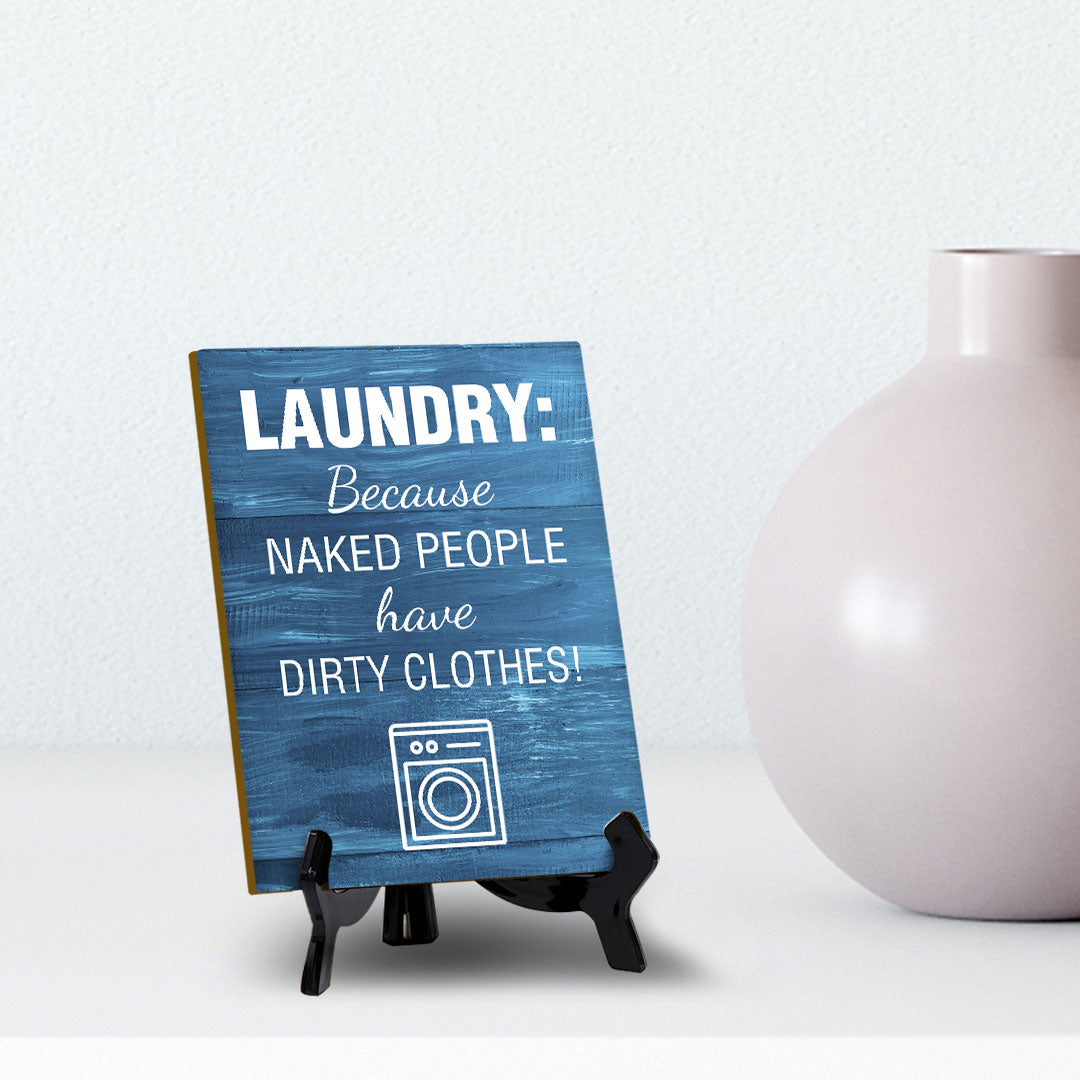 Signs ByLITA Laundry: Because Naked People Have Dirty Clothes! Table Sign With Acrylic Stand (6x8“)