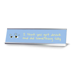 I Think You Got Drunk And Did Something Silly, Black Frame Desk Sign (2x8)