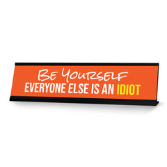 Be Yourself Everyone Else Is An Idiot, Orange Black Frame, Desk Sign (2x8“)