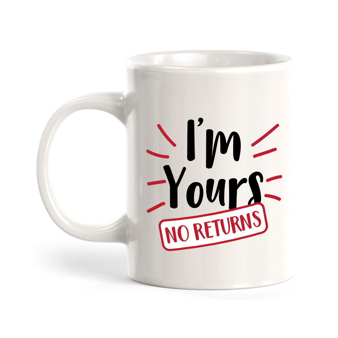 I'm Yours No Returns 11oz Plastic or Ceramic Mug | Cute and Funny Romantic Novelty Mugs