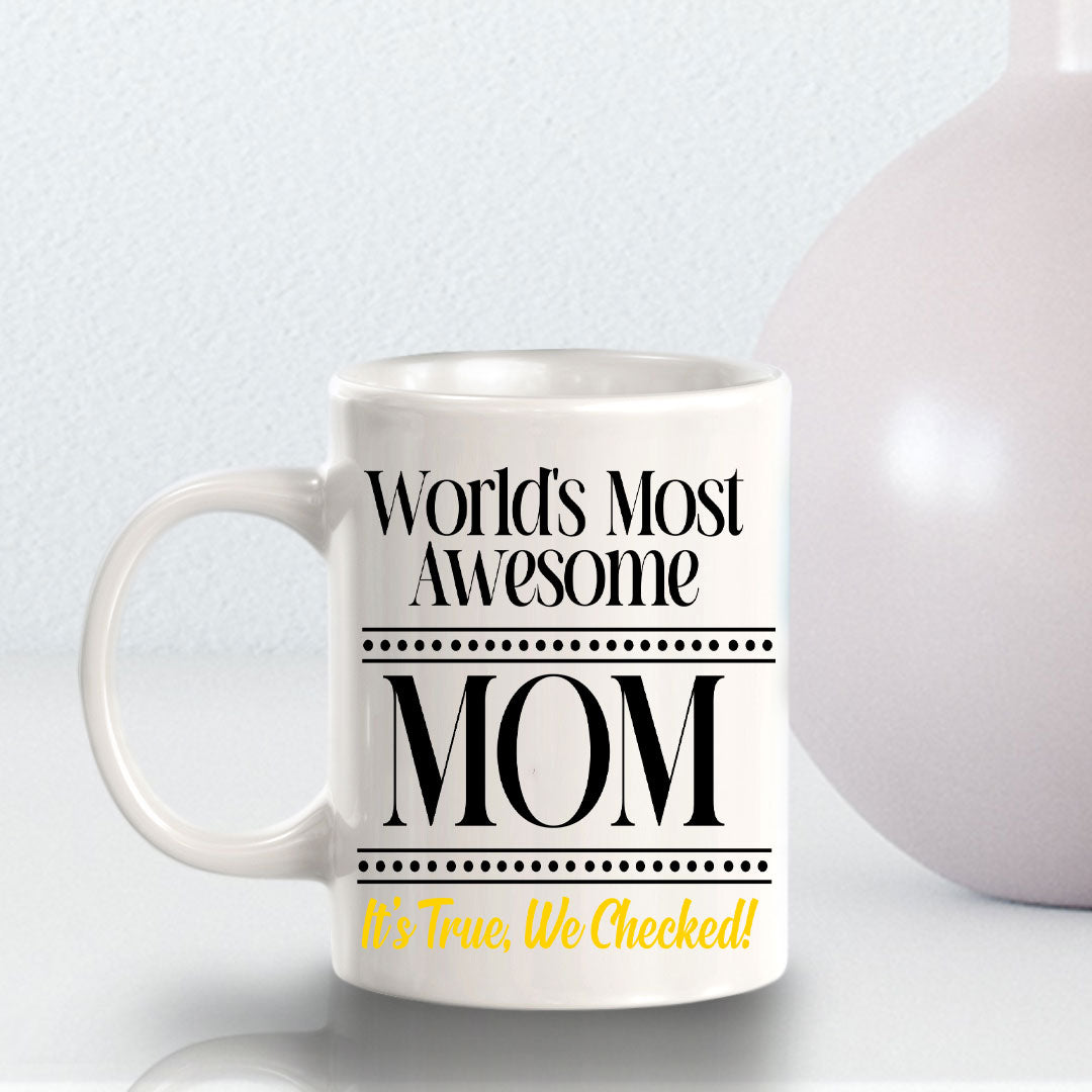 World's Most Awesome Mom It's True, We Checked! 11oz Plastic or Ceramic Coffee Mug | Funny Home Cups