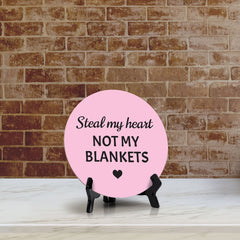 Steal My Heart Not My Blankets Circle Table Sign with Acrylic Stand (5x5") | Funny Home Decor