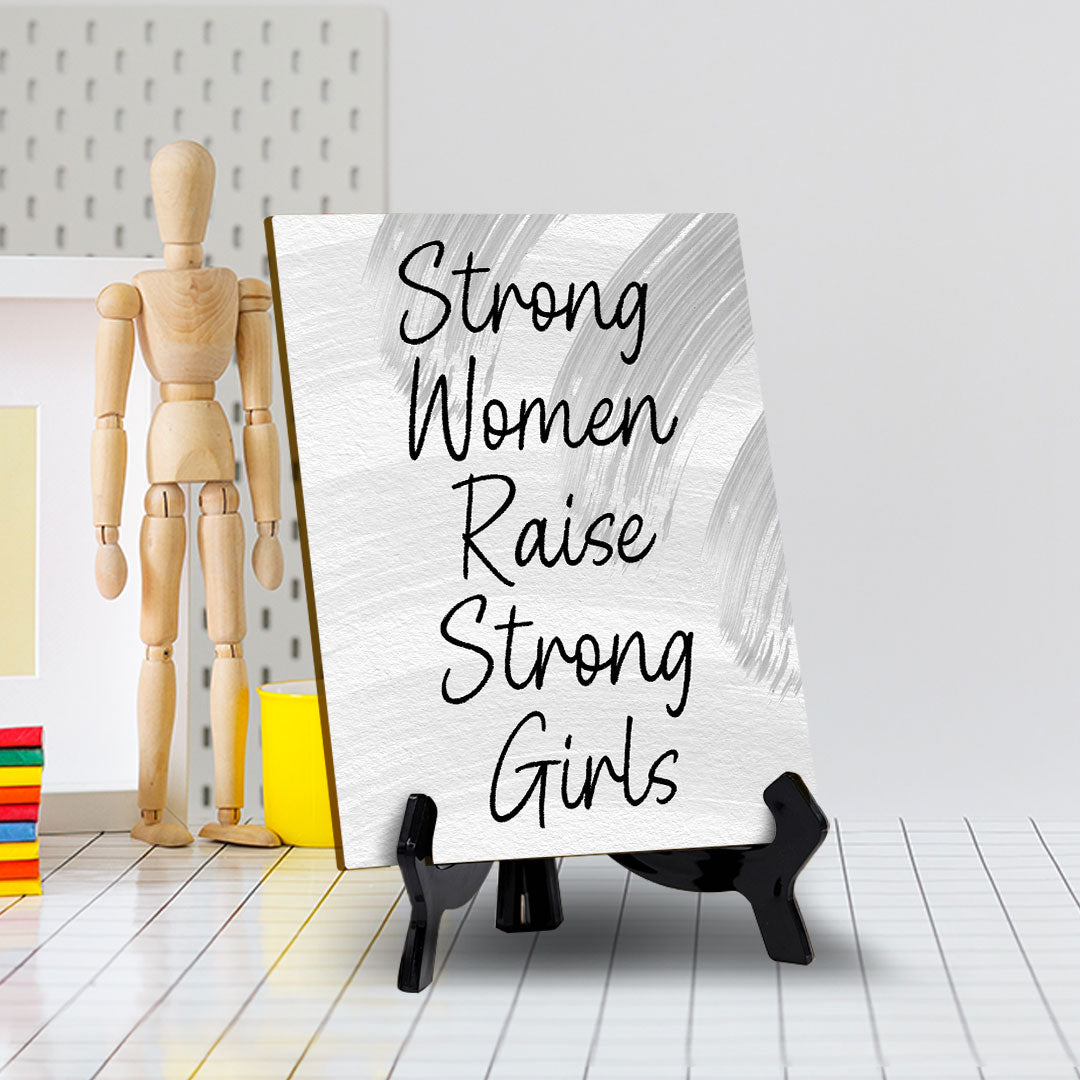Strong Women Raise Strong Girls (6x8") Table Sign With Acrylic Stand | Women's Home Decor