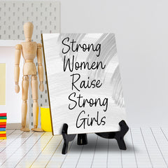 Strong Women Raise Strong Girls (6x8") Table Sign With Acrylic Stand | Women's Home Decor