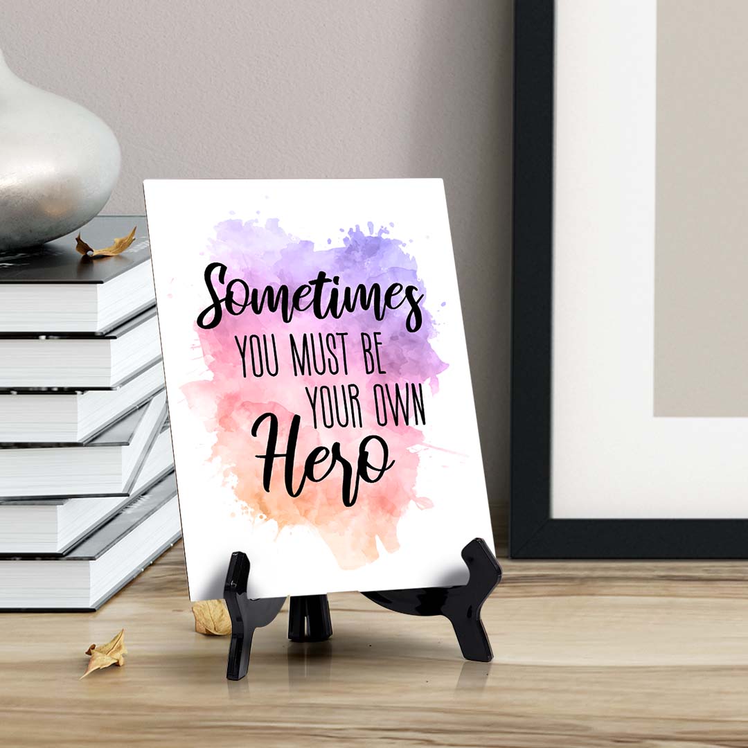 Sometimes You Must Be Your Own Hero Table Sign with Acrylic Stand (6x8“) | Positive Affirmation Inspiration Décor