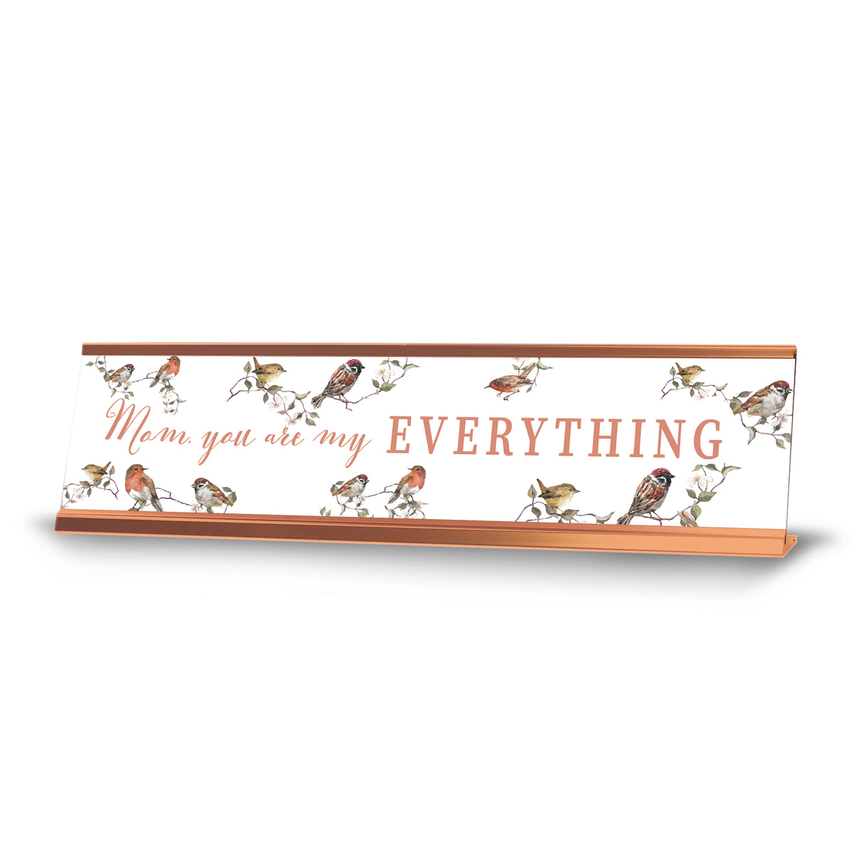 Mom, You Are My Everything, Birds Rose Gold Frame, Desk Sign (2x8“)