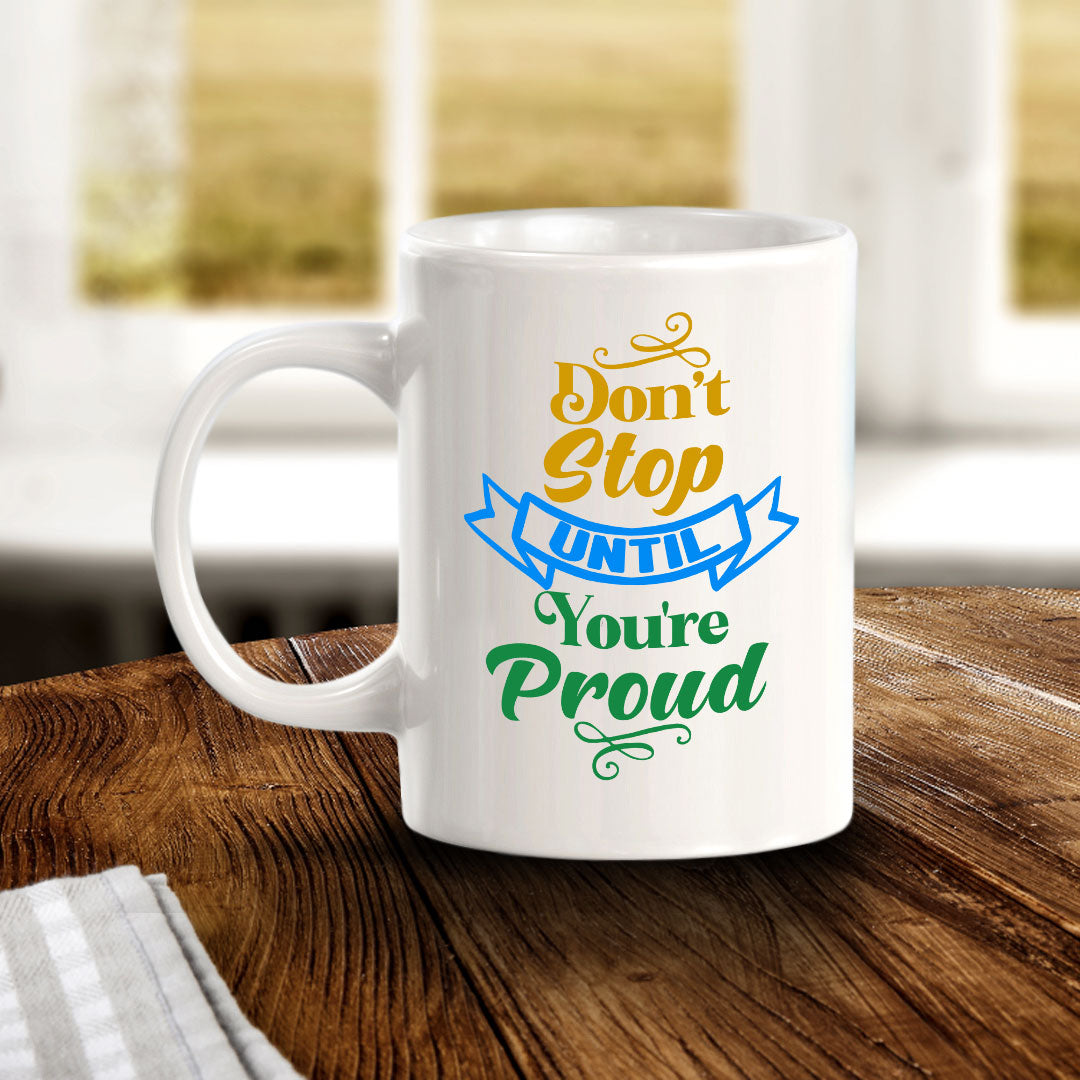 Don't Stop Until You're Proud 11oz Plastic or Ceramic Coffee Mug | Home & Office Cups