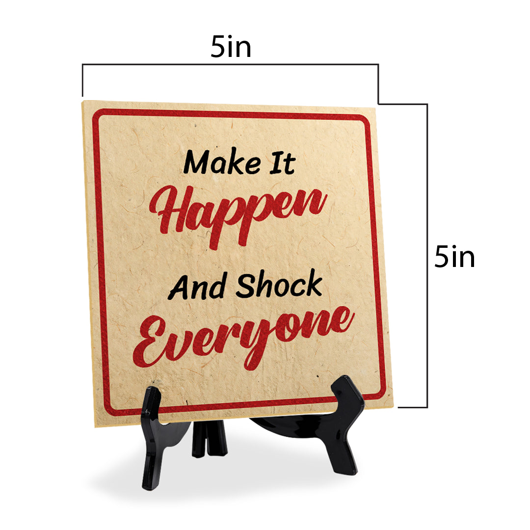 Make It Happen And Shock Everyone 5"x 5" Square Table Sign With Acrylic Easel | Motivational Home Decor