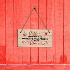 Coffee Keeps Me Going Until It's Acceptable To Drink Wine (5 x 10") Hanging Plus Wall or Door Sign | Funny Home Decor