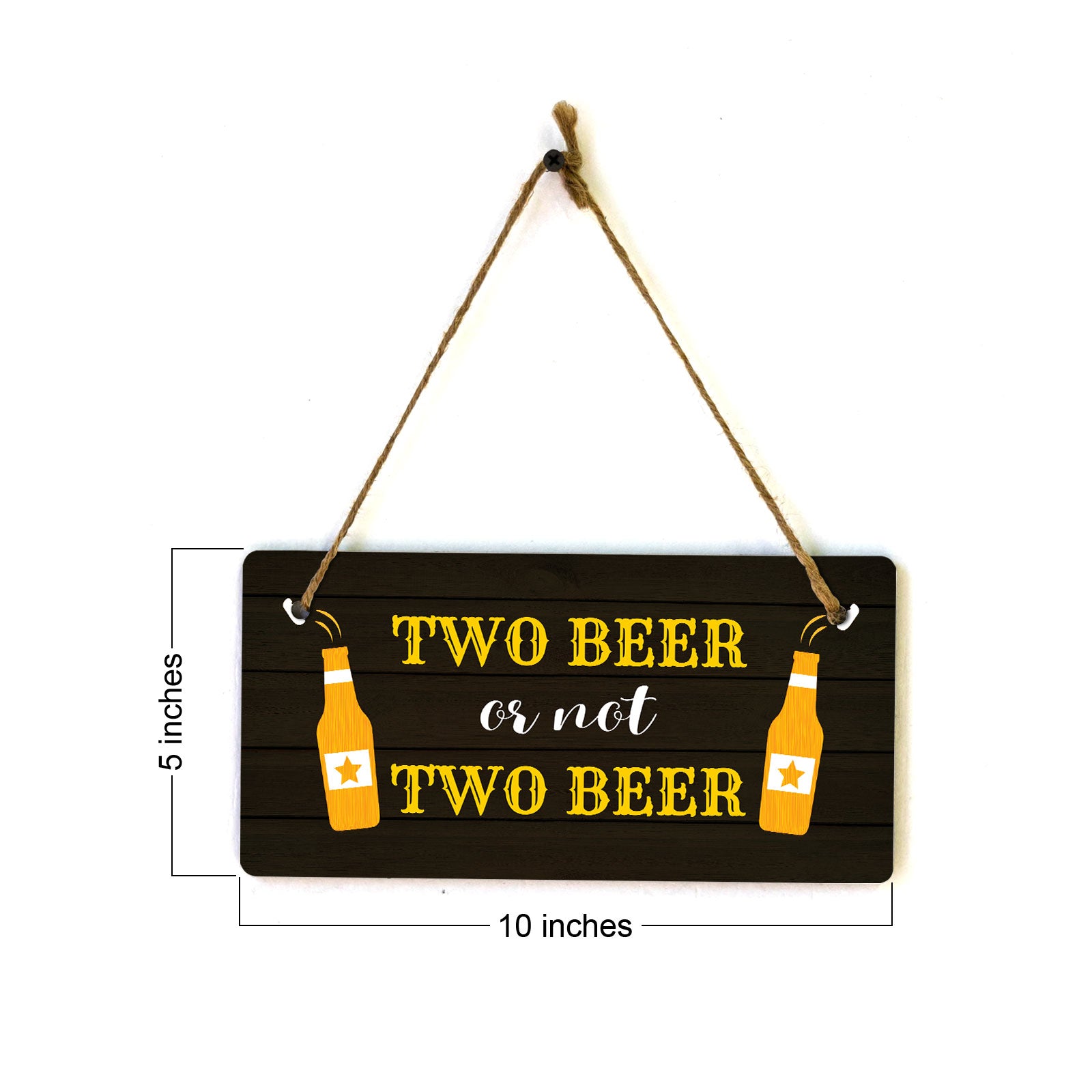 Two Beer Or Not Two Beer 5x10 Hanging Plus Wall or Door Sign | Funny Home Decor