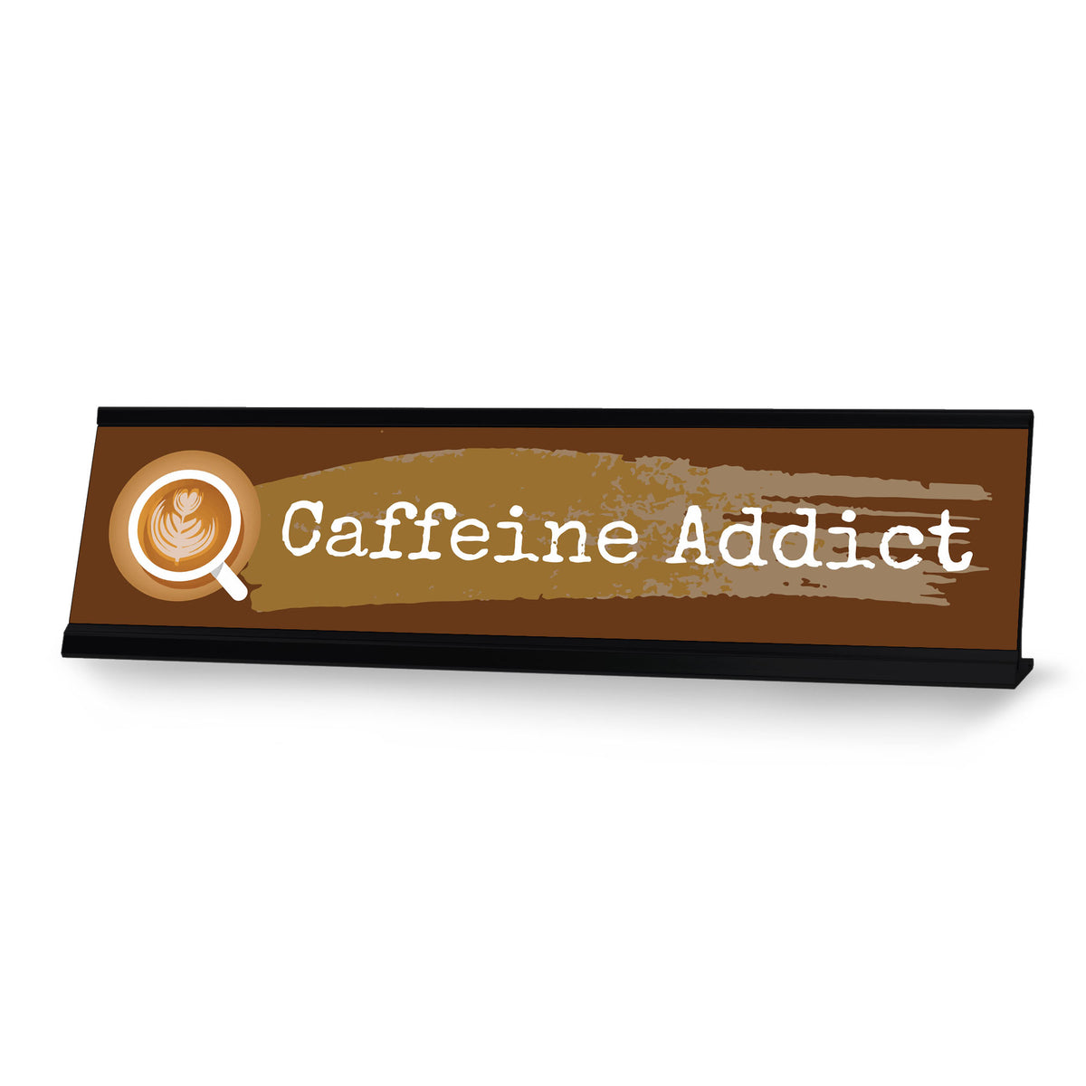 Caffeine Addict, Caffeine Black Frame, Desk Sign (2x8“)