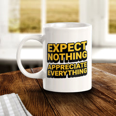 Expect Nothing Appreciate Everything 11oz Plastic or Ceramic Mug | Motivational Phrases