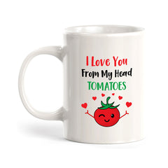 I Love You From My Head Tomatoes 11oz Plastic or Ceramic Coffee Mug | Cute and Funny Romantic Novelty Mugs