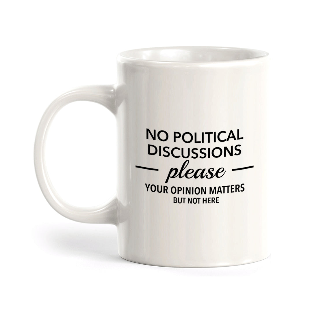 No Political Discussions Please Your Opinion Matters But Not Here 11oz Plastic or Ceramic Coffee Mug | Funny US Politics