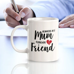 Always My Mum Forever My Friend 11oz Plastic or Ceramic Mug | Cute Funny Cups