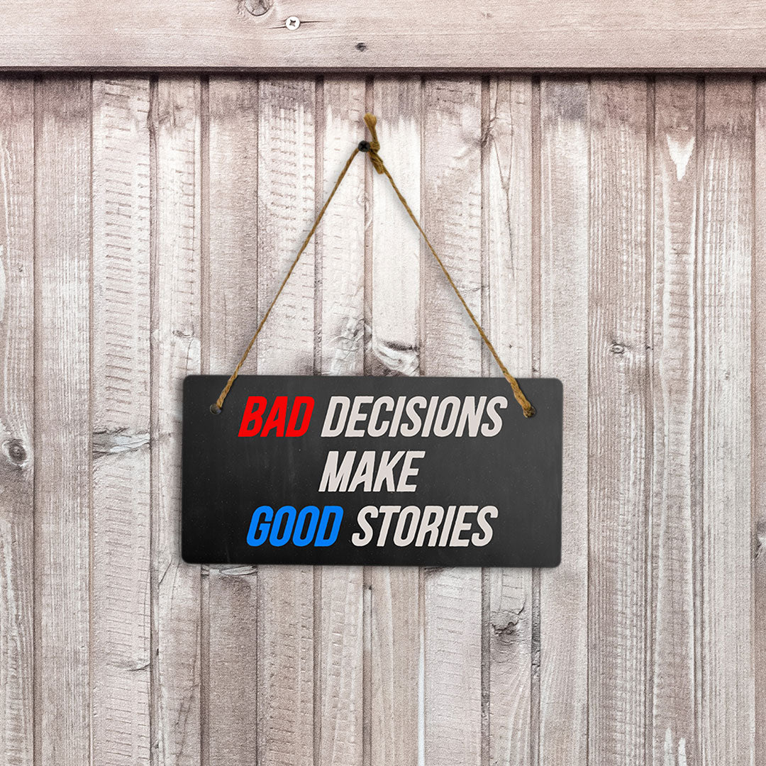Bad Decisions Make Good Stories 5" x 10" Hanging Wall or Door Sign | Funny Home Decor