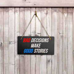Bad Decisions Make Good Stories 5" x 10" Hanging Wall or Door Sign | Funny Home Decor