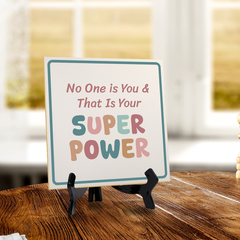 No One is You & That Is Your Super Power 5"x 5" Square Table Sign With Acrylic Easel | Motivational Home Decor