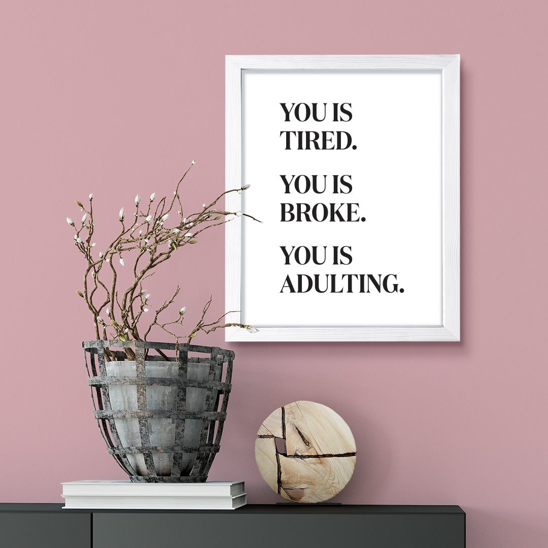 You is Tired. You is Broke. You is Adulting., Framed Novelty Wall Art, Home Décor Prints