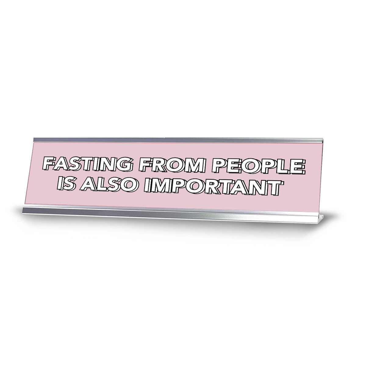 Fasting From People Is Also Important 2 x 10" Desk Sign | Inspirational Quotes Workspace