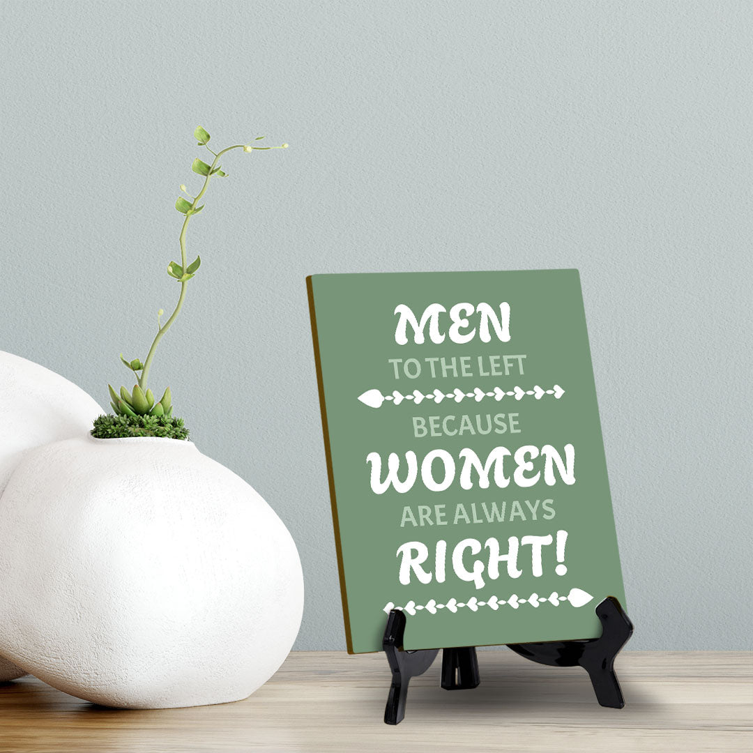 Men To The Left Because Women Are Always Right! (6x8") Table Sign With Acrylic Stand | Funny Cute Home Decor