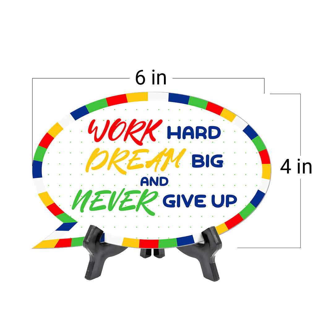 Work Hard Dream Big & Never Give Up Speech Bubble Table Sign With Acrylic Stand (6” x 4”) | Elementary School Decoration