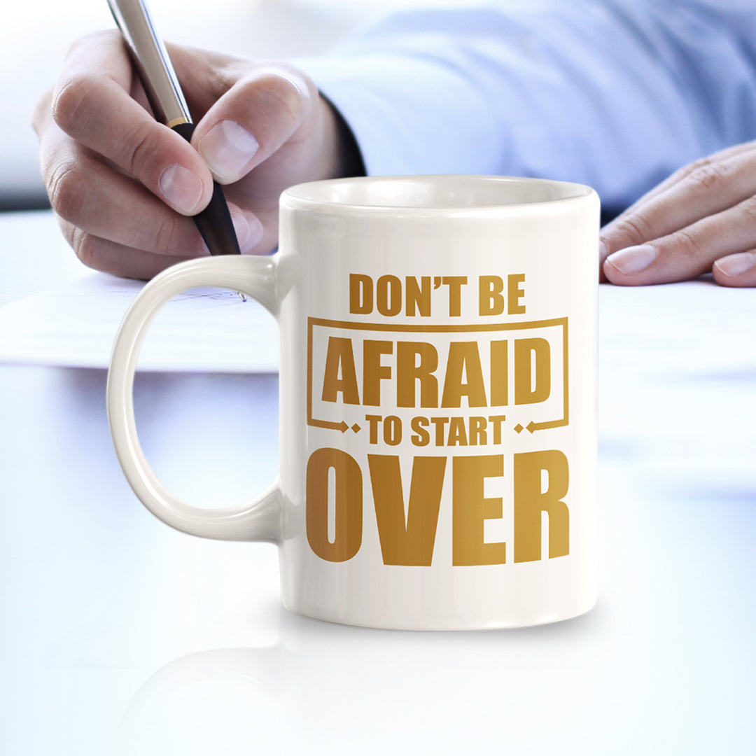 Don't Be Afraid To Start Over 11oz Plastic or Ceramic Mug | Motivational Phrases