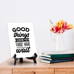 Good Things Come To Those Who Wait Table Sign with Acrylic Stand (6x8“) | Positive Affirmation Inspiration Décor