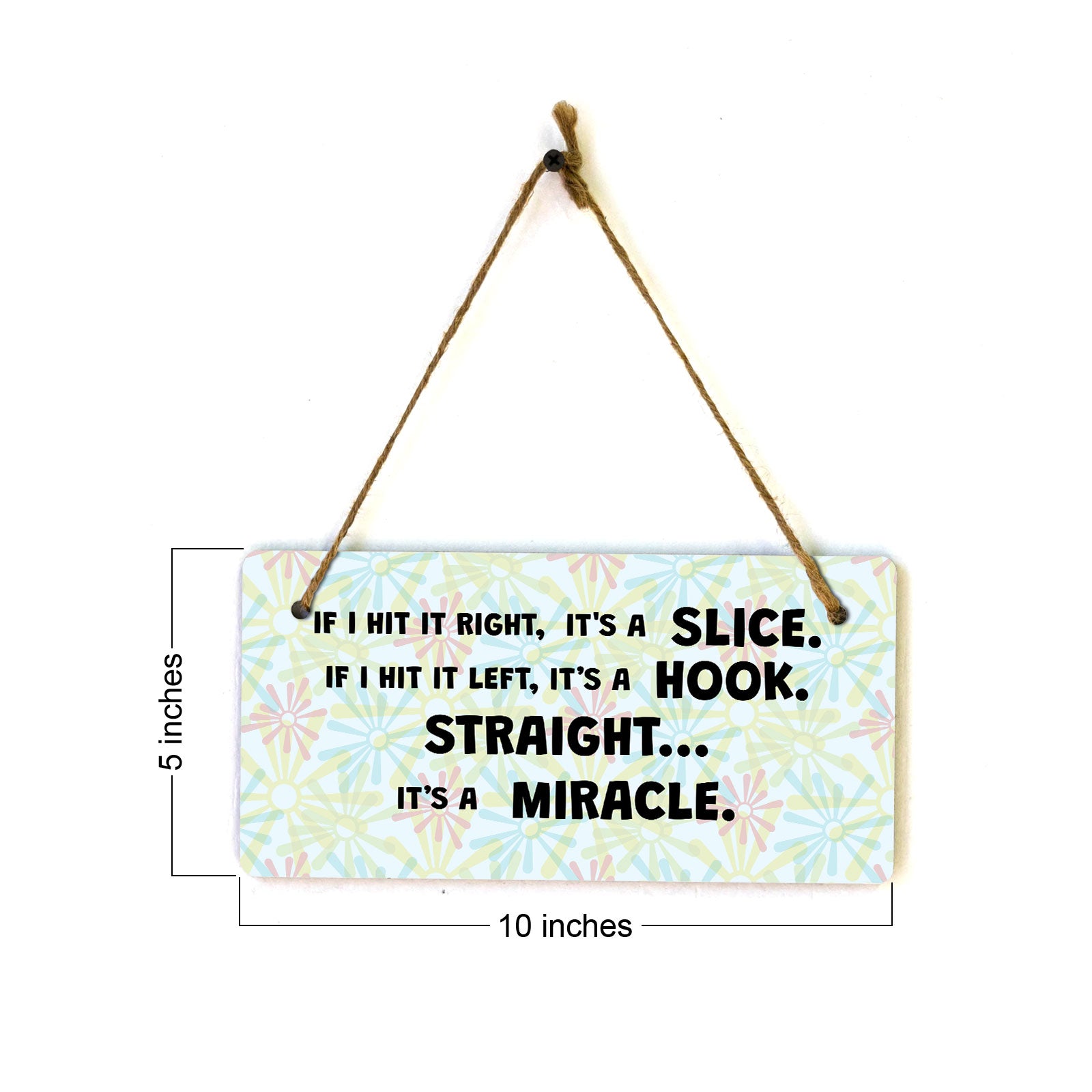 If I Hit It Right, It's A Slice. If I Hit It Left, It's A Hook. Straight... It's A Miracle 5" x 10" Hanging Wall or Door Sign | Home Decor